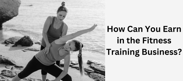how-can-you-earn-in-the-fitness-training-business
